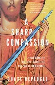 A Sharp Compassion : 7 Hard Words to Heal Our Insecurities and Free Us from Offense cover image