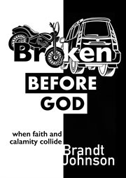 Broken Before God : When Faith and Calamity Collide cover image