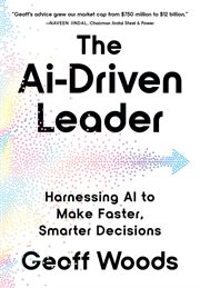 The AI-Driven Leader : Harnessing AI to Make Faster, Smarter Decisions cover image