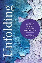 Unfolding : A Market Street Writers Anthology cover image