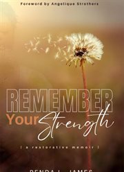 Remember Your Strength : A Restorative Memoir cover image