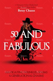 50 and Fabulous : Navigating Wrinkles, Spasms & Generational Chasms cover image