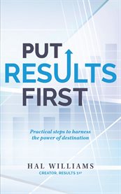 Put Results First : Practical Steps to Harness the Power of Destination cover image