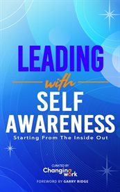 Leading With Self-Awareness : Starting from the Inside Out cover image