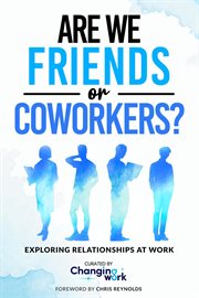 Are We Friends or Coworkers? : Exploring Relationships At Work cover image