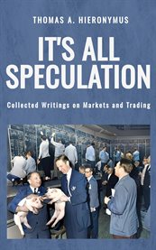 It's All Speculation : Collected Writings on Markets and Trading cover image