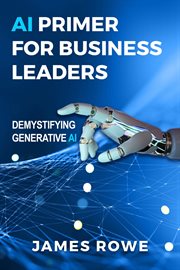 AI Primer for Business Leaders : Demystifying Generative Ai cover image