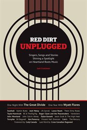 Red Dirt Unplugged : Singers, Songs and Stories Shining a Spotlight on Heartland Roots Music cover image