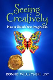 Seeing Creatively : How to Unlock Your Imagination cover image