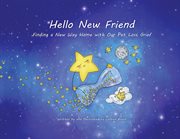 Hello New Friend : Finding a New Way Home With Our Pet Loss Grief cover image