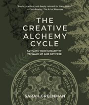 The Creative Alchemy Cycle : Activate Your Creativity to Wake up and Get Free cover image