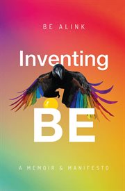 Inventing Be : A Memoir and Manifesto cover image