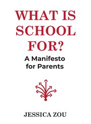 What Is School For? : A Manifesto for Parents cover image