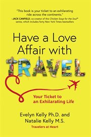 Have a Love Affair With Travel : Your Ticket to an Exhilarating Life cover image