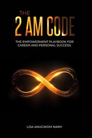 The 2 Am Code : The Empowerment Playbook for Career and Personal Success cover image