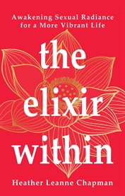 The Elixir Within : Awakening Sexual Radiance For A More Vibrant Life cover image