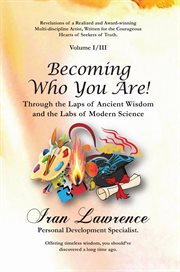 Becoming Who You Are!: Volume I/iii : Through the Laps of Ancient Wisdom and the Labs of Modern Science cover image