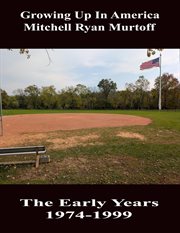 Growing up in America Mitchell Ryan Murtoff the Early Years 1974-1999 cover image