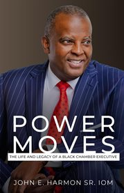 Power Moves : The Life and Legacy of a Black Chamber Executive cover image