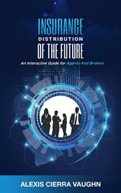 Insurance Distribution of the Future : An Interactive Guide for Agents and Brokers cover image