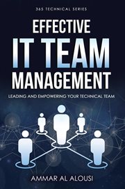 Effective It Team Management : Leading and Empowering Your Technical Team cover image