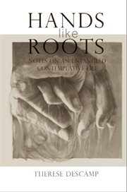 Hands Like Roots : Notes on an Entangled Contemplative Life cover image