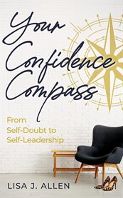 Your Confidence Compass : From Self-doubt to Self-leadership cover image