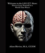 Welcome to the S.H.I.F.T. Show : How to Love Yourself in a World That Won't cover image