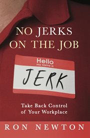 No Jerks on the Job : Take Back Control of Your Workplace cover image