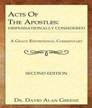 Acts of the Apostles : Dispensationally Considered cover image