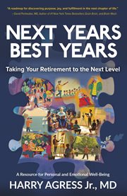Next Years Best Years : Taking Your Retirement to the Next Level cover image