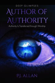 Author of Authority : Authority Is Transferred Through Worship cover image