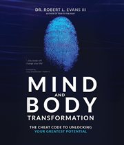 Mind and Body Transformation : The Cheat Code to Unlocking Your Greatest Potential cover image