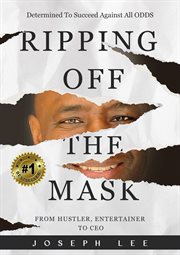 Ripping off the Mask : Dedicated to Succeed Against All Odds cover image