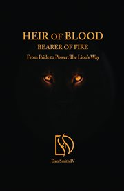 Heir of Blood, Bearer of Fire: From Pride to Power : The Lion's Way cover image