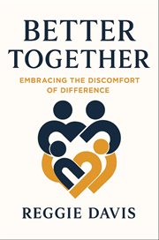Better Together : Embracing The Discomfort Of Difference cover image