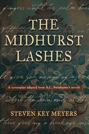 The Midhurst Lashes : A Screenplay Adapted From A.c. Swinburne's Novels cover image