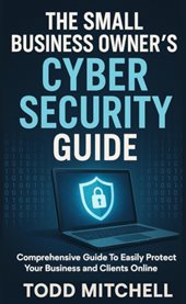 The Small Business Owner's Cybersecurity Guide cover image