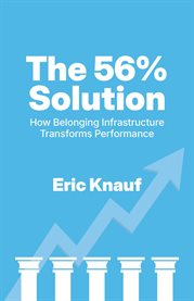 The 56% Solution : How Belonging Infrastructure Transforms Performance cover image