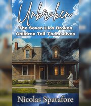 Unbroken : The Seven Lies Broken Children Tell Themselves cover image