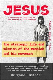 Jesus: The Strategic Life and Mission of the Messiah and His Movement, Volume 2 : The Story cover image