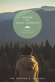Where the Magic Happens : A Journey To Inner Space cover image
