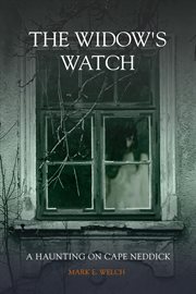 The Widow's Watch : A Haunting on Cape Neddick cover image