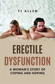 Erectile Dysfunction : A Woman's Story Of Coping And Hoping cover image