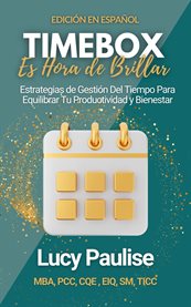 Timebox, Es Hora De Brillar : Estrategias De Gestión Del Tiempo Para Equilibrar Tu Productividad Y Bienestar cover image