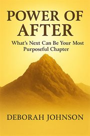 Power of After : What's Next Can Be Your Most Purposeful Chapter cover image