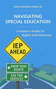 Navigating Special Education : A Parent's Guide To Rights And Advocacy cover image