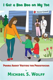 I Got a Boo Boo on My Toe : Poems About Visiting the Pediatrician cover image
