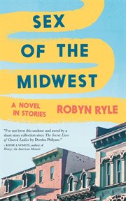 Sex of the Midwest : A Novel In Stories cover image