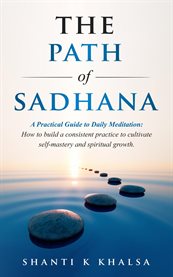 The Path of Sadhana - a Practical Guide to Daily Meditation cover image